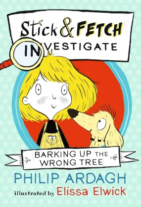 Barking Up The Wrong Tree: Stick And Fetch Investigate Paperback